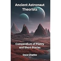 Ancient Astronaut Theorists Compendium Of Poetry and Short Stories