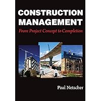 Construction Management: From Project Concept to Completion Construction Management: From Project Concept to Completion Paperback Kindle