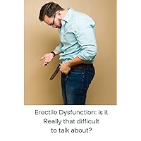 Erectile Dysfunction: is it Really that difficult to talk about?: is it ����eally that difficult to talk about?