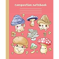 Composition Notebook: Cute Kawaii Mushroom Composition Notebook | College Ruled Gift For Fungi Lovers