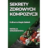 Sekrety Zdrowych Kompozycji: Kulinarna Magia Salatek (Polish Edition)