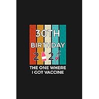 30th birthday the one where i got vaccine prints Notebook 120 Pages: Perfectly sized at 6