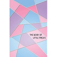 The Book of Little Pricks: Blood Pressure and Diabetes Logbook, Journal Workbook with hypertension and Glucose log, Symptom, Food, Pain, Fatigue, ... Trackers with Inspirational Quotes and More!