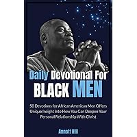 Daily Devotional for Black Men: 50 Devotions for African American Men Offers Unique Insight Into How You Can Deepen Your Personal Relationship With Christ.