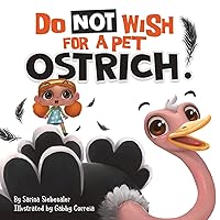 Do Not Wish For A Pet Ostrich!: A story book for kids ages 3-9 who love silly stories (Silly Books for Kids Series)