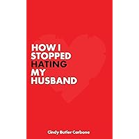How I Stopped Hating My Husband How I Stopped Hating My Husband Kindle Paperback