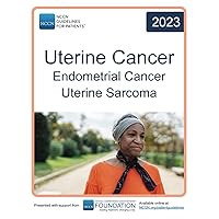 NCCN Guidelines for Patients® Uterine Cancer Endometrial Cancer Uterine Sarcoma NCCN Guidelines for Patients® Uterine Cancer Endometrial Cancer Uterine Sarcoma Paperback