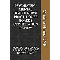PSYCHIATRIC-MENTAL HEALTH NURSE PRACTITIONER BOARDS CERTIFICATION REVIEW: 1000 SECRET CLINICAL PEARLS YOU NEED TO KNOW TO PASS PSYCHIATRIC-MENTAL HEALTH NURSE PRACTITIONER BOARDS CERTIFICATION REVIEW: 1000 SECRET CLINICAL PEARLS YOU NEED TO KNOW TO PASS Paperback Audible Audiobook Kindle