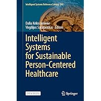 Intelligent Systems for Sustainable Person-Centered Healthcare (Intelligent Systems Reference Library Book 205) Intelligent Systems for Sustainable Person-Centered Healthcare (Intelligent Systems Reference Library Book 205) Kindle Hardcover Paperback