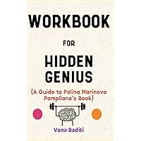 Workbook for Hidden Genius By Polina Marinova Pompliano: The Effective Guide to Understanding and Practicing those Secret Ways of thinking that Power the World’s Most Successful People