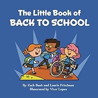 The Little Book of Going Back to School: Introduction for children to Going Back to School, Organization, Being Prepared for a New School Year for Kids Ages 3 10, Preschool, Kindergarten, First Grade