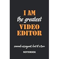 I am the Greatest Video Editor sounds arrogant, but it's true Notebook: 6x9 inches - 110 blank numbered pages • Greatest Passionate working Job Journal • Gift, Present Idea