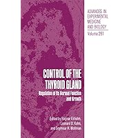 Control of the Thyroid Gland: Regulation of Its Normal Function and Growth (Advances in Experimental Medicine & Biology) Control of the Thyroid Gland: Regulation of Its Normal Function and Growth (Advances in Experimental Medicine & Biology) Hardcover Paperback