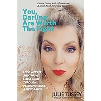 You, Darling, are Worth the Fight: Lose Weight and Thrive Like a Boss Through Perimenopause and Menopause You, Darling, are Worth the Fight: Lose Weight and Thrive Like a Boss Through Perimenopause and Menopause Hardcover Paperback