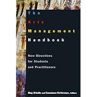 The Arts Management Handbook: New Directions for Students and Practitioners The Arts Management Handbook: New Directions for Students and Practitioners Paperback Kindle Hardcover