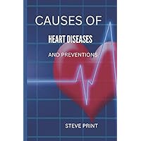 CAUSES OF HEART DISEASES: solutions to heart diseases, reverse, heart, disease, stop, deadly, cardiovascular, plaque, cure