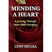 Mending a Heart: A Journey Through Open-Heart Surgery Mending a Heart: A Journey Through Open-Heart Surgery Paperback Kindle