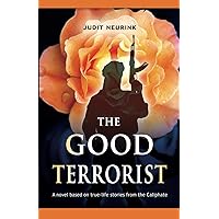 The Good Terrorist: Based on true life stories from the Caliphate