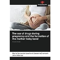 The use of drugs during pregnancy and the formation of the mother-baby bond: A case study