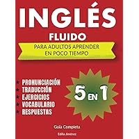 Inglés Fluido Para Adultos aprender en Poco Tiempo: 5 libros en uno, Guía Completa Para Aprender Inglés Desde Cero a Fluido - Pronunciación ... Inglés en orden progresivo (Spanish Edition)