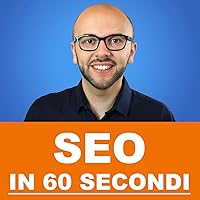 SEO in 60 secondi - Il tuo sito sui motori di ricerca