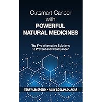 Outsmart Cancer WITH POWERFUL NATURAL MEDICINES: The Five Alternative Solutions to Prevent and Treat Cancer Outsmart Cancer WITH POWERFUL NATURAL MEDICINES: The Five Alternative Solutions to Prevent and Treat Cancer Paperback Kindle