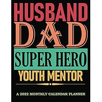 Husband Dad Superhero Youth Mentor: Funny Gift For Men Husband Dad Office Coworker Guys For Christmas Birthday │2022 Monthly Calendar Planner Organizer Diary To-Do Notes Password Log etc.