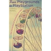 From Playgrounds to PlayStation: The Interaction of Technology and Play From Playgrounds to PlayStation: The Interaction of Technology and Play Paperback Kindle