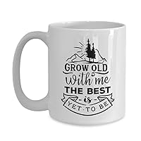 Grow old with me the best is yet to be coffee mug