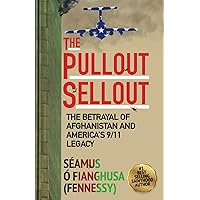 The Pullout Sellout: The Betrayal of Afghanistan and America's 9/11 Legacy