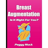 Breast Augmentation - Is It For You? Breast Augmentation - Is It For You? Kindle