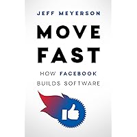 Move Fast: How Facebook Builds Software Move Fast: How Facebook Builds Software Kindle Hardcover Paperback