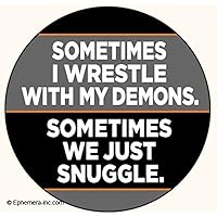 Sometimes I Wrestle with My Demons. Sometimes we just Snuggle.- Pin Back Button