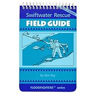 Swiftwater Rescue Field Guide Swiftwater Rescue Field Guide Spiral-bound