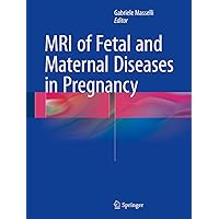 MRI of Fetal and Maternal Diseases in Pregnancy MRI of Fetal and Maternal Diseases in Pregnancy Kindle Hardcover Paperback