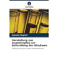 Herstellung von Augentropfen zur Behandlung des Glaukoms: Schaffung von kleinen Tropfen und Kosteneffizienz (German Edition)