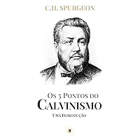 Os 5 Pontos do Calvinismo: Uma Introdução (Portuguese Edition) Os 5 Pontos do Calvinismo: Uma Introdução (Portuguese Edition) Kindle