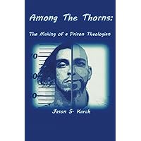 Among the Thorns: The Making of a Prison Theologian