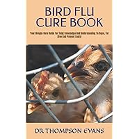 BIRD FLU CURE BOOK: Your Simple Cure Guide For Total Knowledge And Understanding To Cope, Tar Dive And Prevent Easily