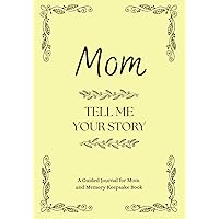 Mom Tell Me Your Story: A Guided Journal and Memory Keepsake Book for Mother's Day, 100 pages, 7x10 size, Picture and Story Diary, Paperback.