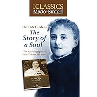 The Classics Made Simple: The Story of a Soul: The Autobiography of Saint Therese of Lisieux The Classics Made Simple: The Story of a Soul: The Autobiography of Saint Therese of Lisieux Paperback Kindle