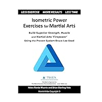 Isometric Power Exercises for Martial Arts: Build Superior Strength, Muscle and Martial Arts ‘Firepower’ Using the Proven System Bruce Lee Used Isometric Power Exercises for Martial Arts: Build Superior Strength, Muscle and Martial Arts ‘Firepower’ Using the Proven System Bruce Lee Used Paperback