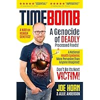 Timebomb: A Genocide of Deadly Processed Foods! A National Health Epidemic More Pervasive Than Anyone Imagined... DON'T BE ITS NEXT VICTIM! Timebomb: A Genocide of Deadly Processed Foods! A National Health Epidemic More Pervasive Than Anyone Imagined... DON'T BE ITS NEXT VICTIM! Hardcover Kindle
