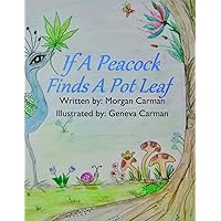 If A Peacock Finds A Pot Leaf If A Peacock Finds A Pot Leaf Paperback Kindle