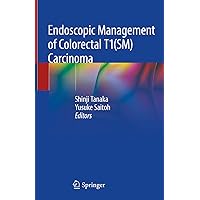 Endoscopic Management of Colorectal T1(SM) Carcinoma Endoscopic Management of Colorectal T1(SM) Carcinoma Kindle Hardcover Paperback