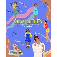 Slay Queen: Empowerment Journal for a Growing Girl: Self-Discovery, Gratitude, and Confidence writing prompts for preteen and teenage girls age range 9 -18+ Slay Queen: Empowerment Journal for a Growing Girl: Self-Discovery, Gratitude, and Confidence writing prompts for preteen and teenage girls age range 9 -18+ Paperback