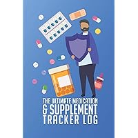 The Ultimate Medication & Supplement Tracker Log: Easy And Convenient Way To Keep Track Of Both Medications & Vitamin Supplements Serves As A Unique ... and Monitor Checklist For What You Take Daily