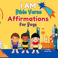I AM Bible Verse Affirmations for Boys: A children's affirmations book to build faith and confidence; to teach anger management, emotional regulation, social emotional learning, ages 3-5, 4-8, 6-10