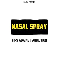 Nasal Spray - Tips against Addiction (German Edition) Nasal Spray - Tips against Addiction (German Edition) Kindle