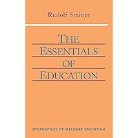 The Essentials of Education: (CW 308) (Foundations of Waldorf Education, 18) The Essentials of Education: (CW 308) (Foundations of Waldorf Education, 18) Paperback Kindle